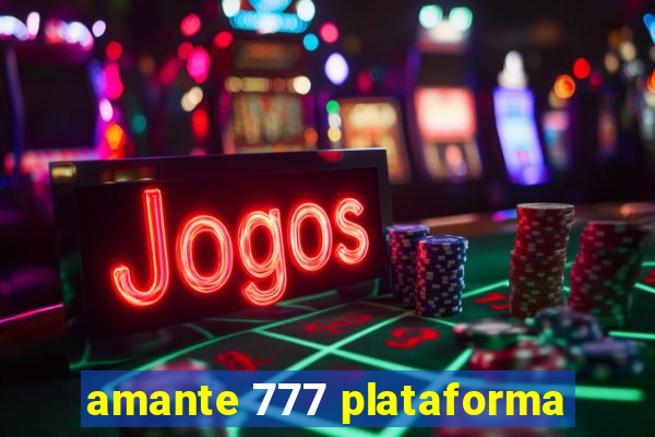 amante 777 plataforma